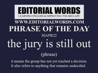 Phrase of the Day (the jury is still out)-30APR22