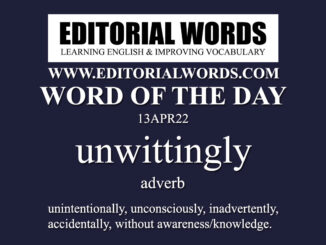 Word of the Day (unwittingly)-13APR22