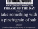 Phrase of the Day (take something with a pinch/grain of salt)-27MAY22