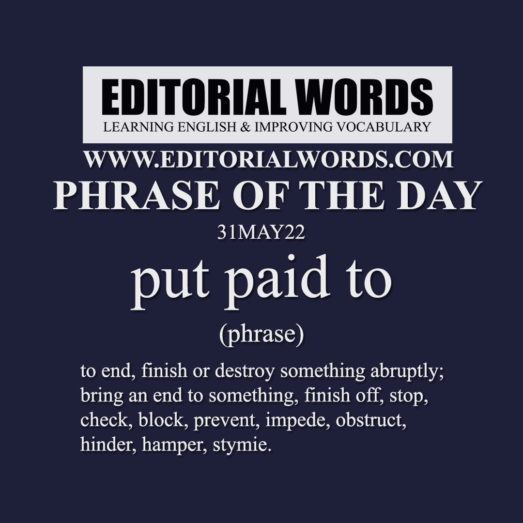 Phrase of the Day (put paid to)-31MAY22 Phrase of the Day (put paid to)-31MAY22