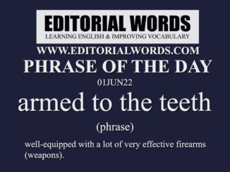 Phrase of the Day (armed to the teeth)-01JUN22