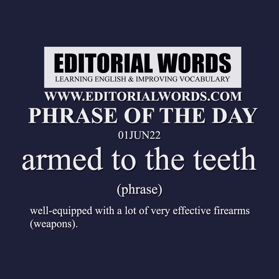 Phrase of the Day (armed to the teeth)-01JUN22