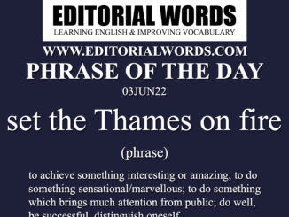 Phrase of the Day (set the Thames on fire)-03JUN22