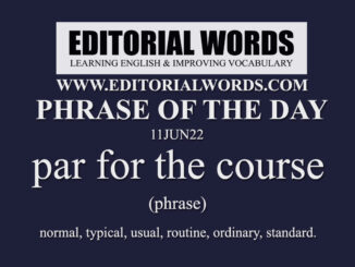 Phrase of the Day (par for the course)-11JUN22