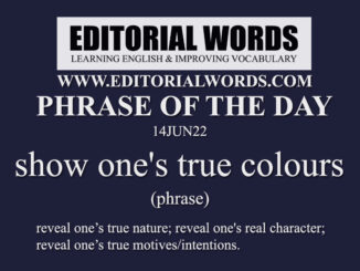 Phrase of the Day (show one's true colours)-14JUN22
