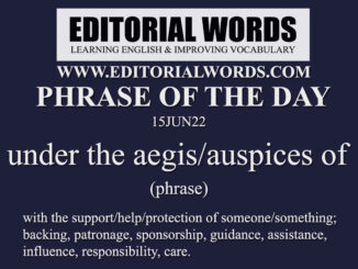 Phrase of the Day (under the aegis/auspices of)-15JUN22