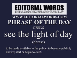 Phrase of the Day (see the light of day)-17JUN22