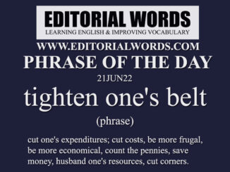 Phrase of the Day (tighten one's belt)-21JUN22