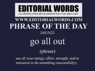 Phrase of the Day (go all out)-24JUN22