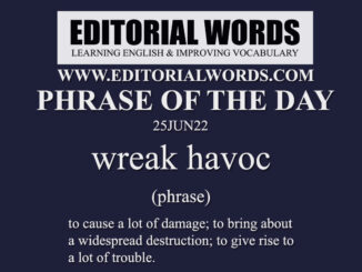 Phrase of the Day (wreak havoc)-25JUN22