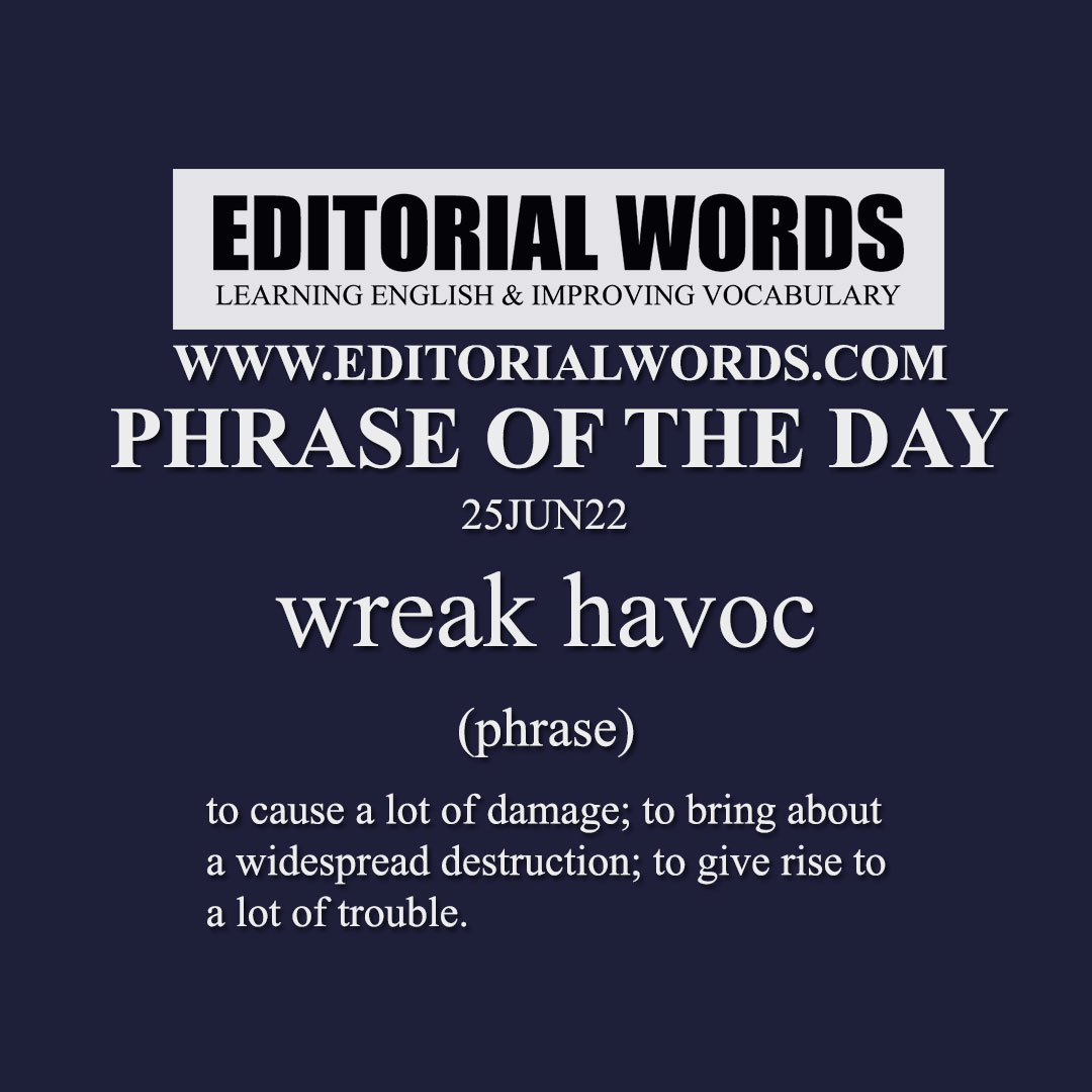 Phrase of the Day (wreak havoc)-25JUN22