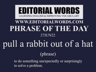 Phrase of the Day (pull a rabbit out of a hat)-27JUN22