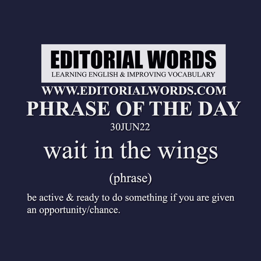 Phrase of the Day (wait in the wings)-30JUN22