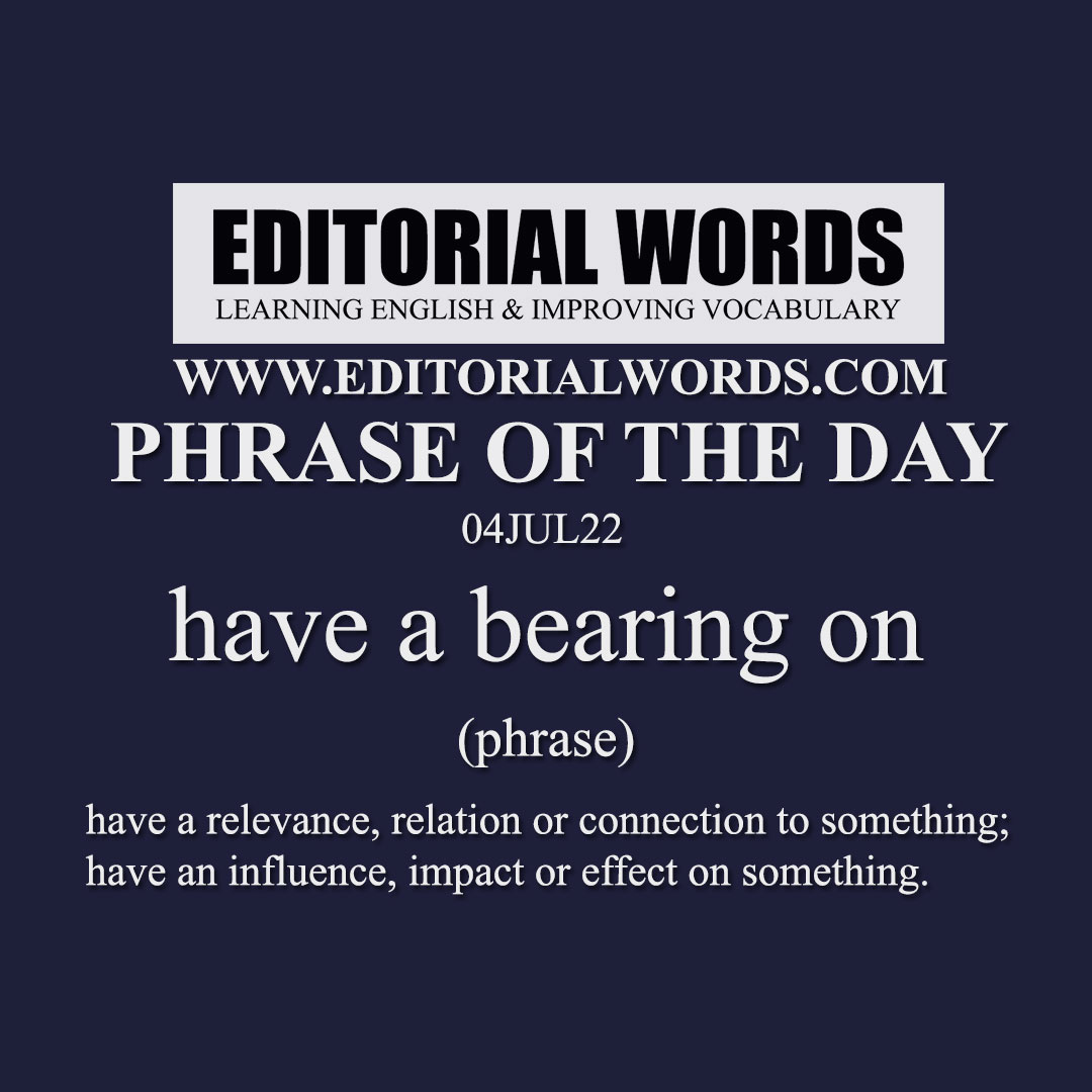 Phrase of the Day (have a bearing on)-04UL22