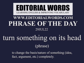 Phrase of the Day (turn something on its head)-29JUL22