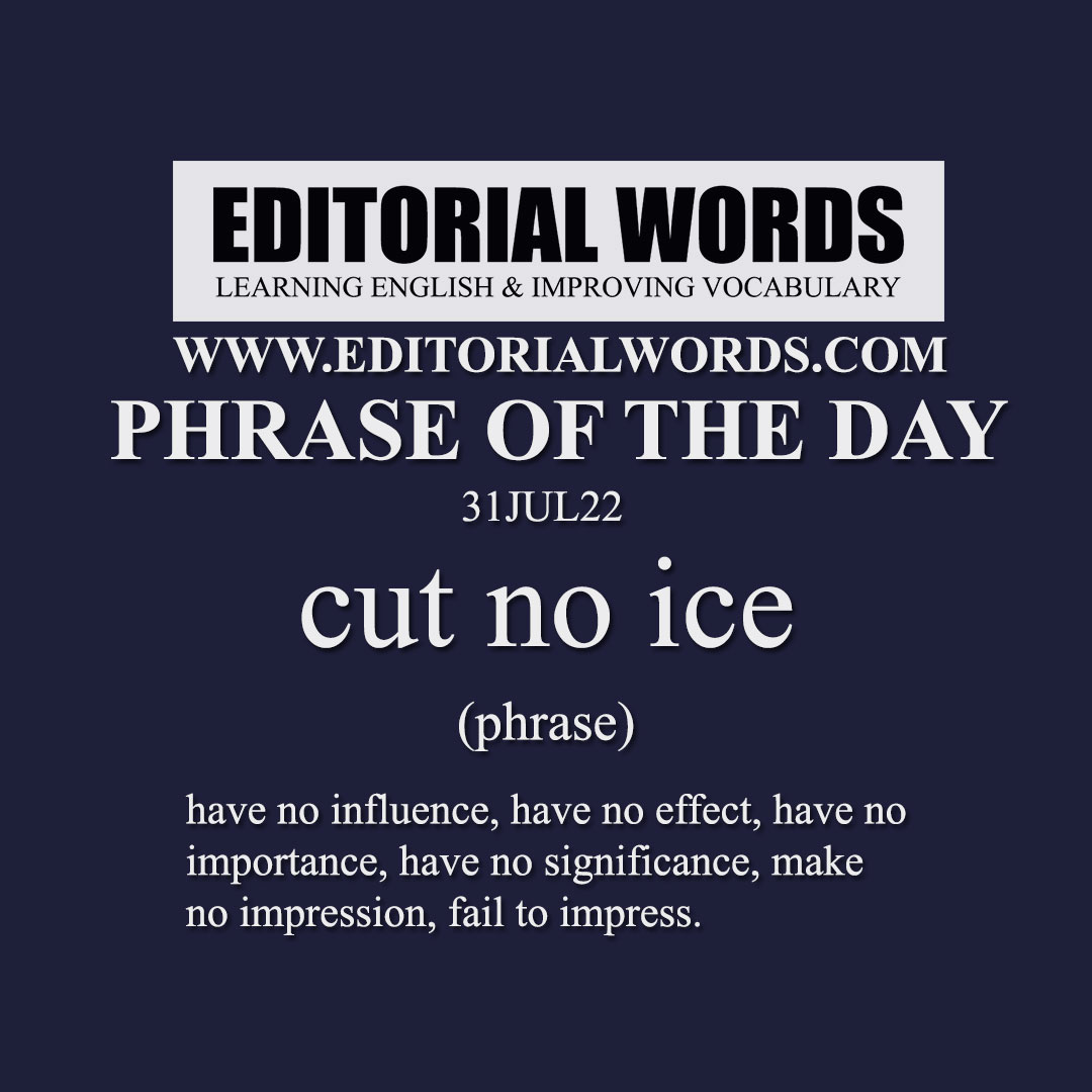 Phrase of the Day (cut no ice)-31JUL22