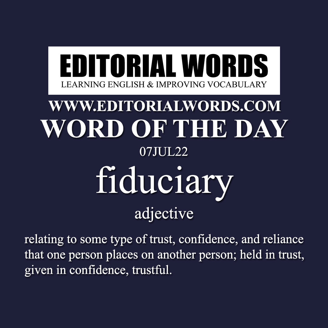 Word of the Day (fiduciary)-07JUL22 Word of the Day (fiduciary)-07JUL22