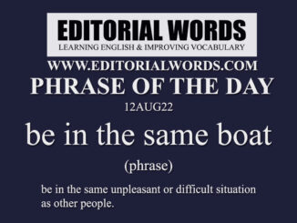Phrase of the Day (be in the same boat)-12AUG22