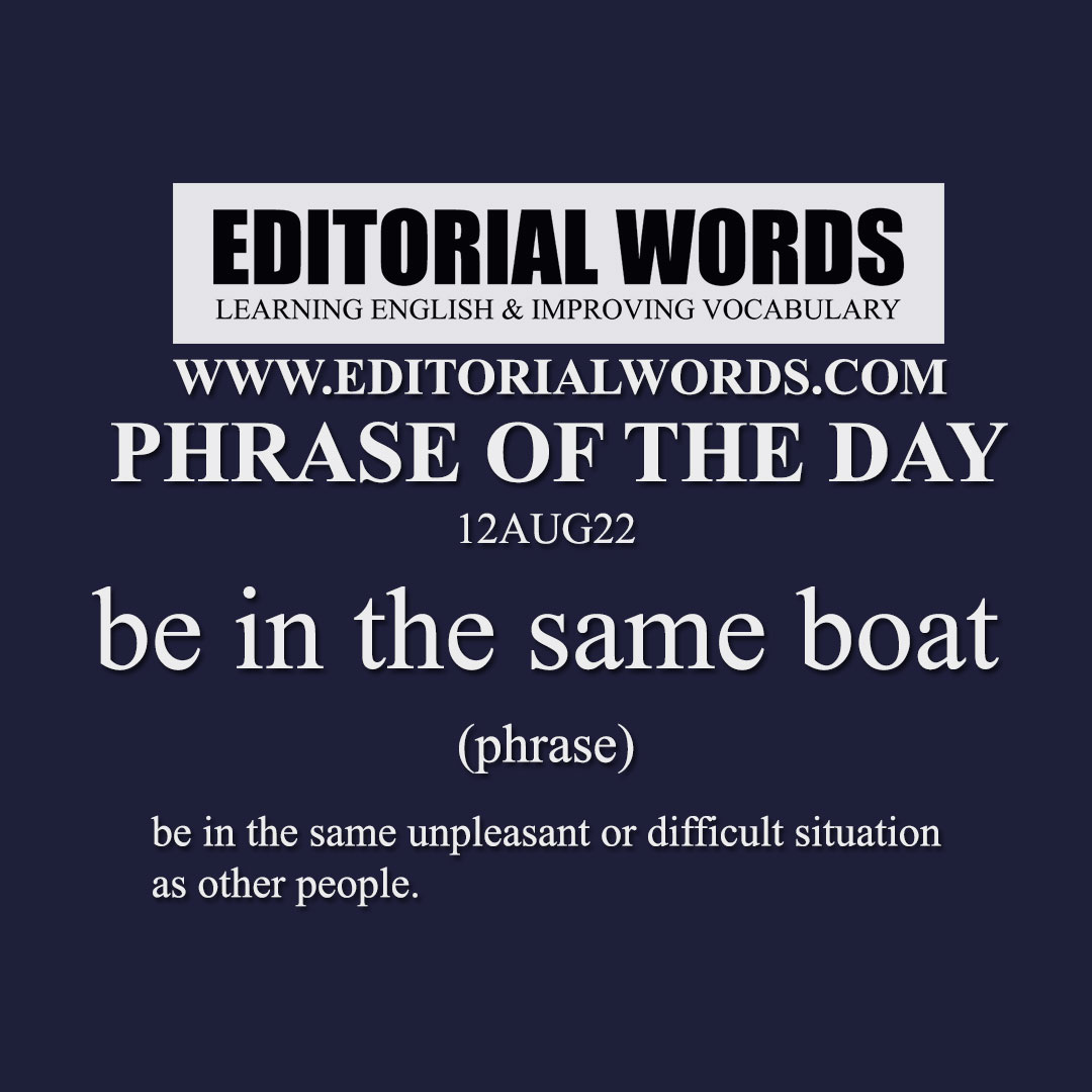 Phrase of the Day (be in the same boat)-12AUG22 Phrase of the Day (be in the same boat)-12AUG22