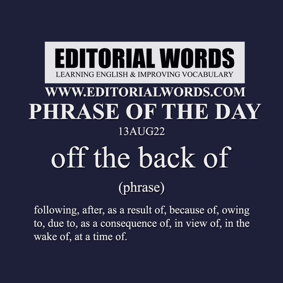 Phrase of the Day (off the back of)-13AUG22 Phrase of the Day (off the back of)-13AUG22