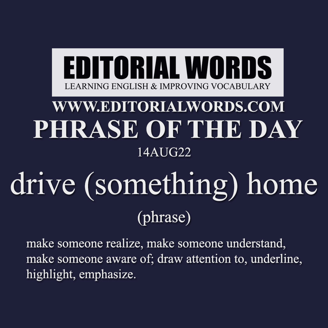 Phrase of the Day (drive (something) home)-14AUG22 Phrase of the Day (drive (something) home)-14AUG22