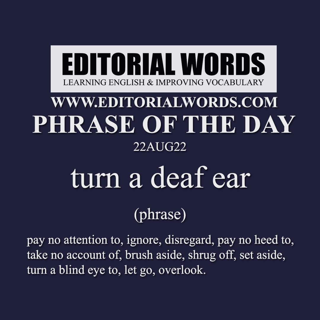 Phrase of the Day (turn a deaf ear)-22AUG22