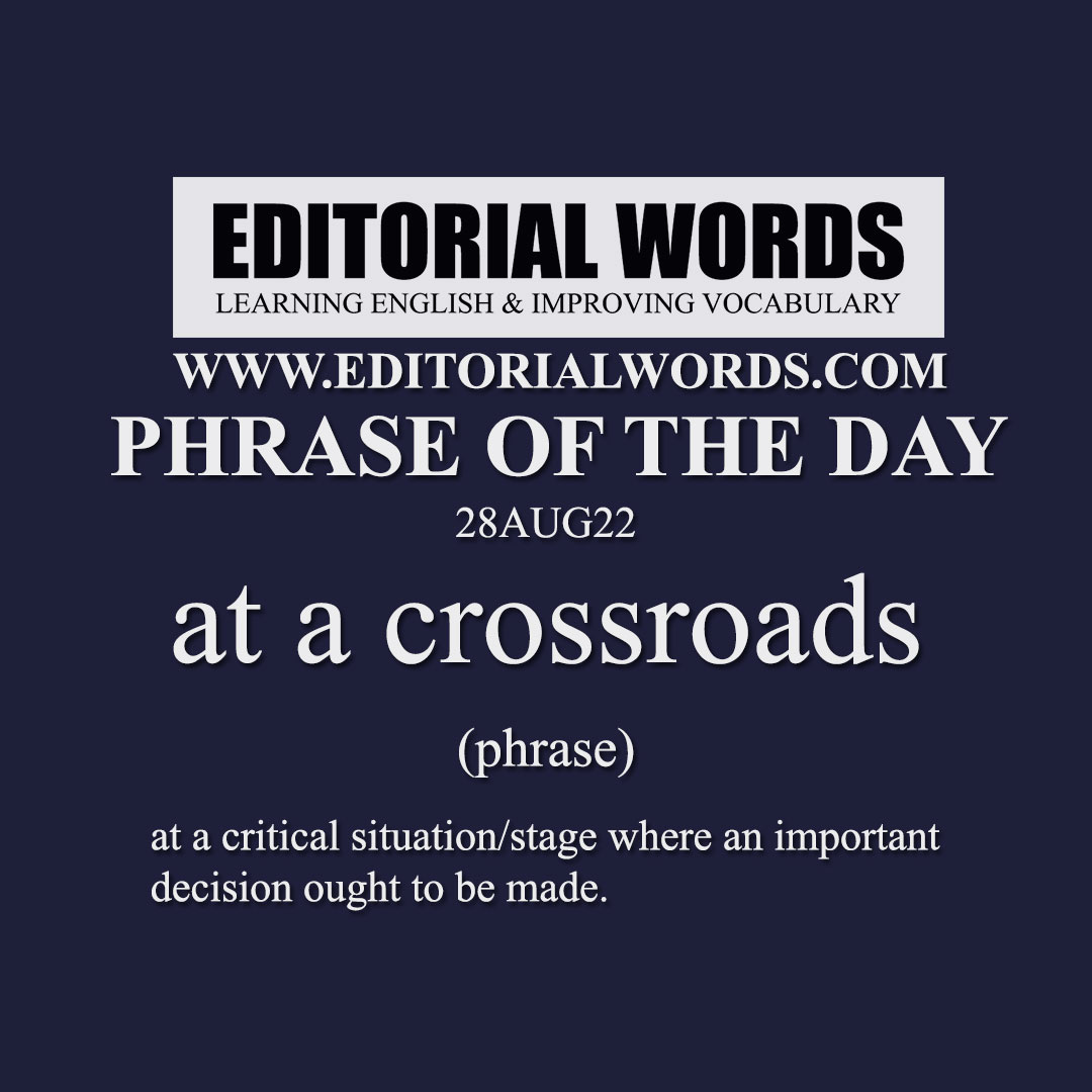Phrase of the Day (at a crossroads)-28AUG22 Phrase of the Day (at a crossroads)-28AUG22