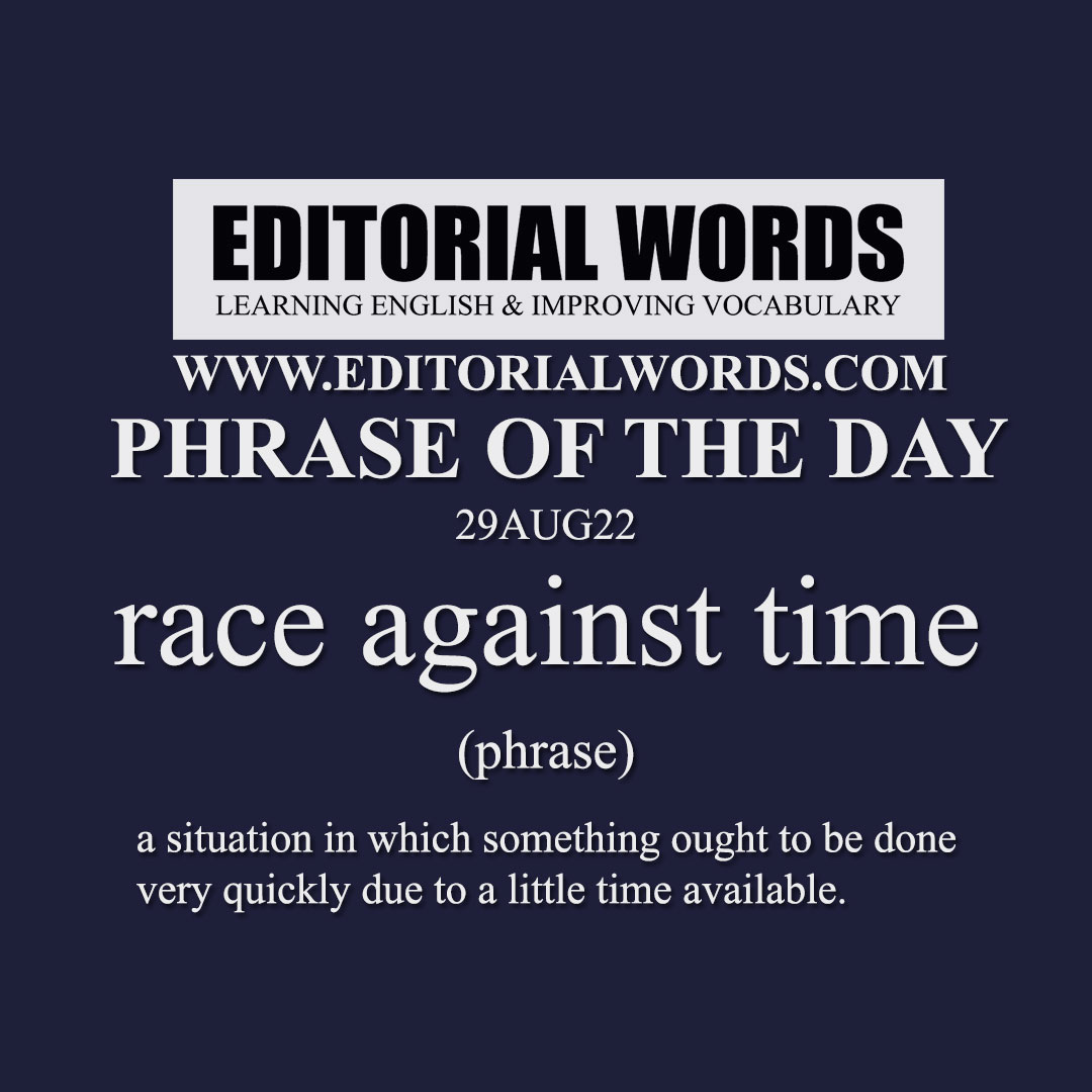 Phrase of the Day (race against time)-29AUG22 Phrase of the Day (race against time)-29AUG22