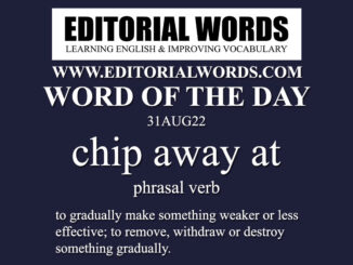 Word of the Day (chip away at)-31AUG22