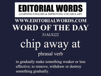 Word of the Day (chip away at)-31AUG22