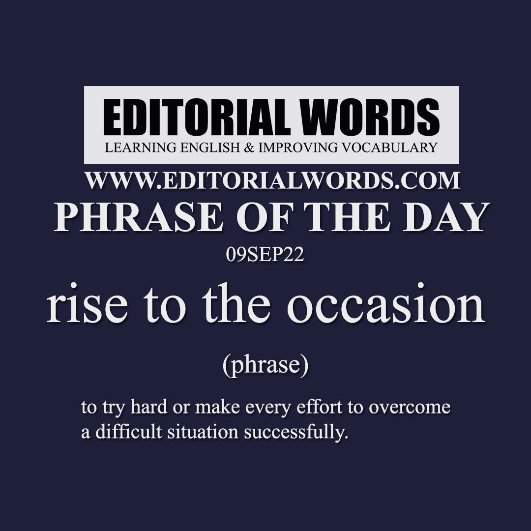 Phrase of the Day (rise to the occasion)-09SEP22