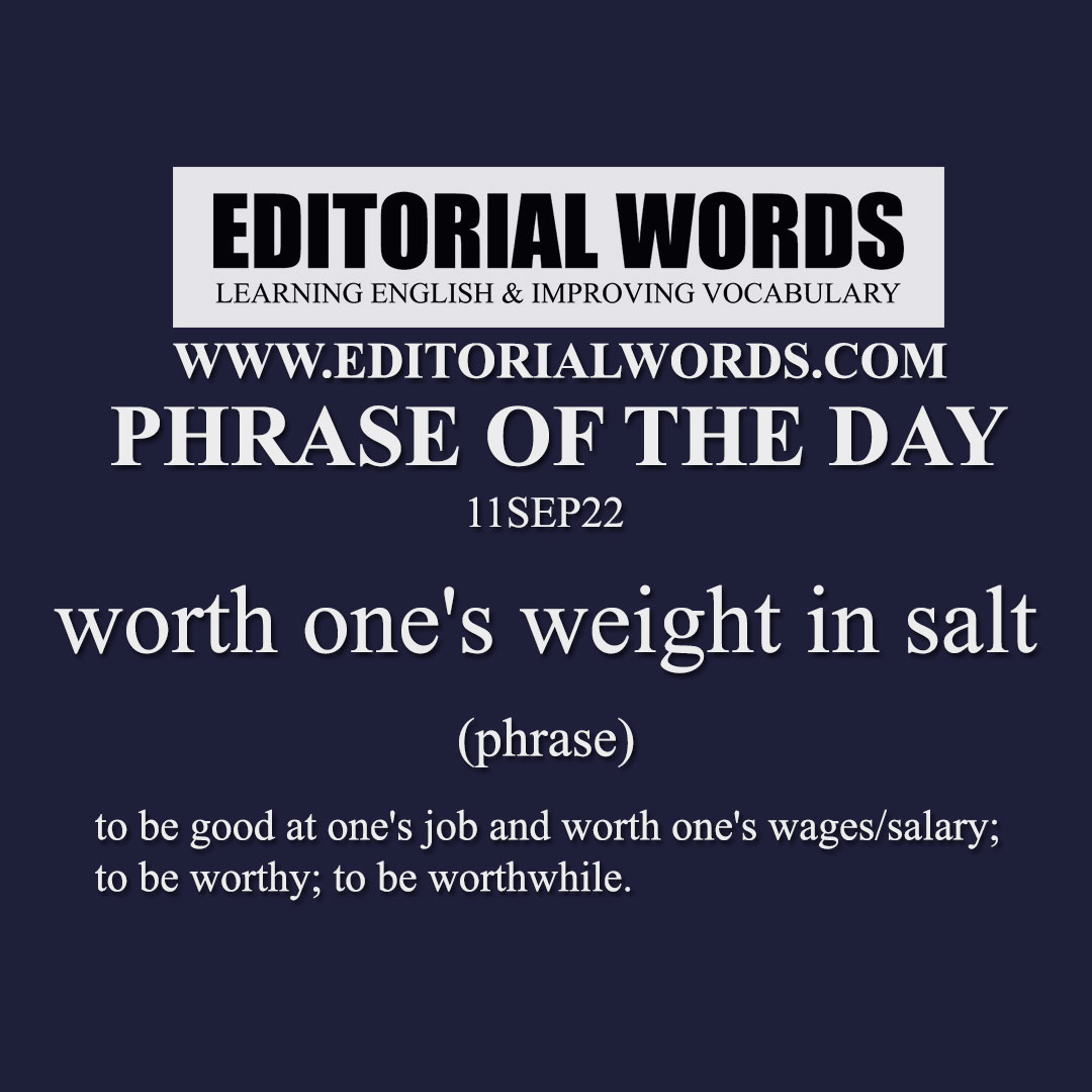 Phrase of the Day (worth one's weight in salt)-11SEP22