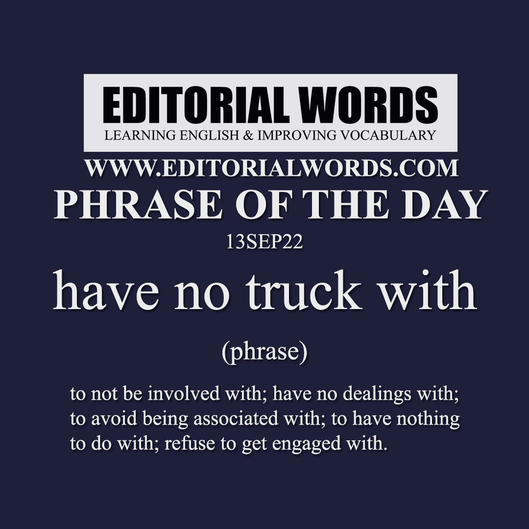 Phrase of the Day (have no truck with)-13SEP22