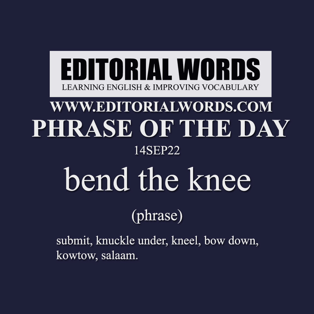 Phrase of the Day (bend the knee)-14SEP22