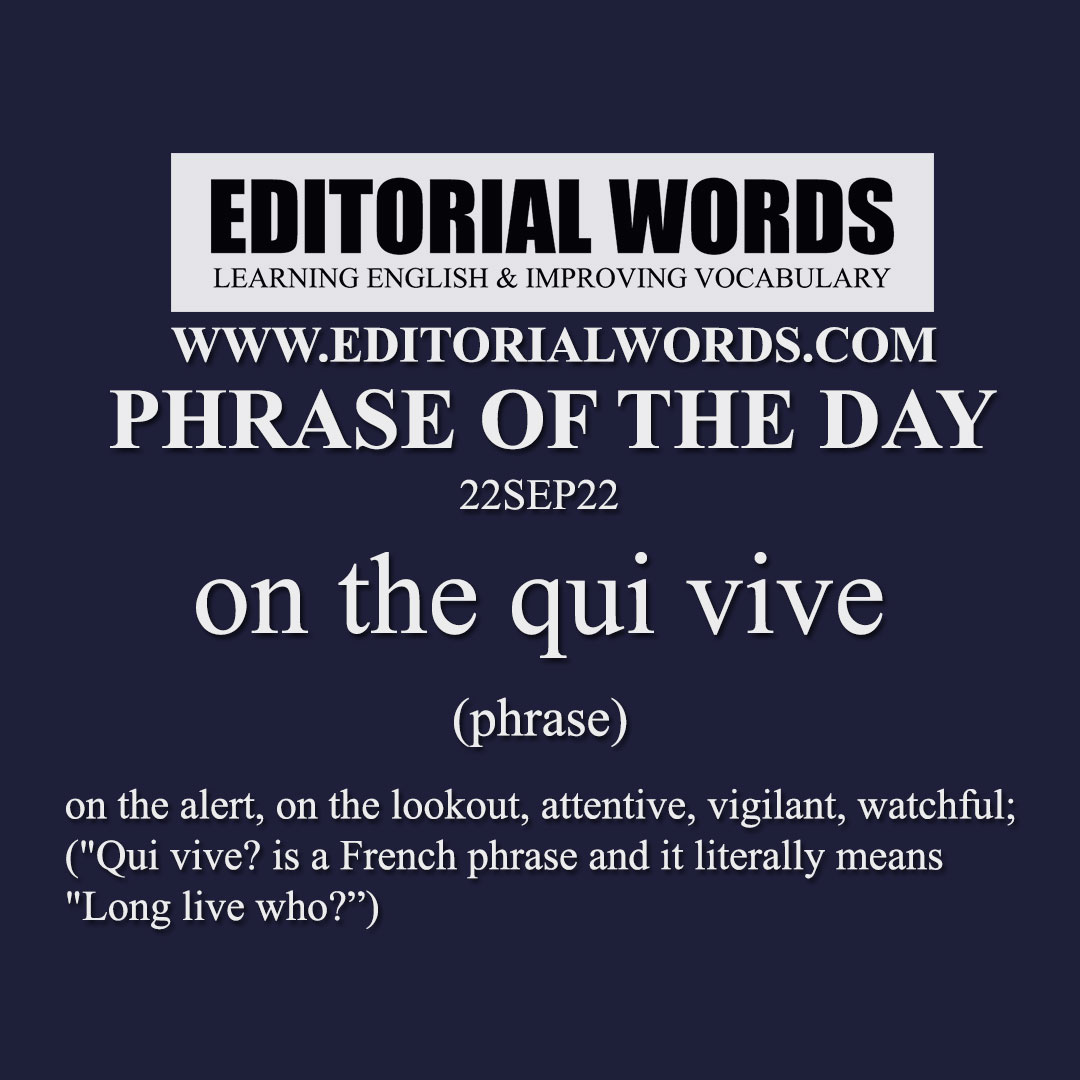 Phrase of the Day (on the qui vive)-22SEP22 Phrase of the Day (on the qui vive)-22SEP22