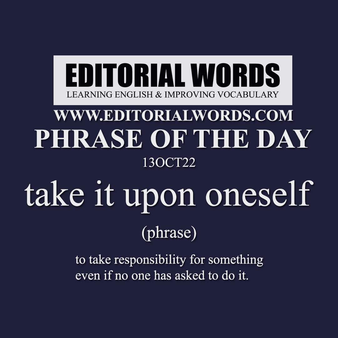 Phrase of the Day (take it upon oneself)-13OCT22