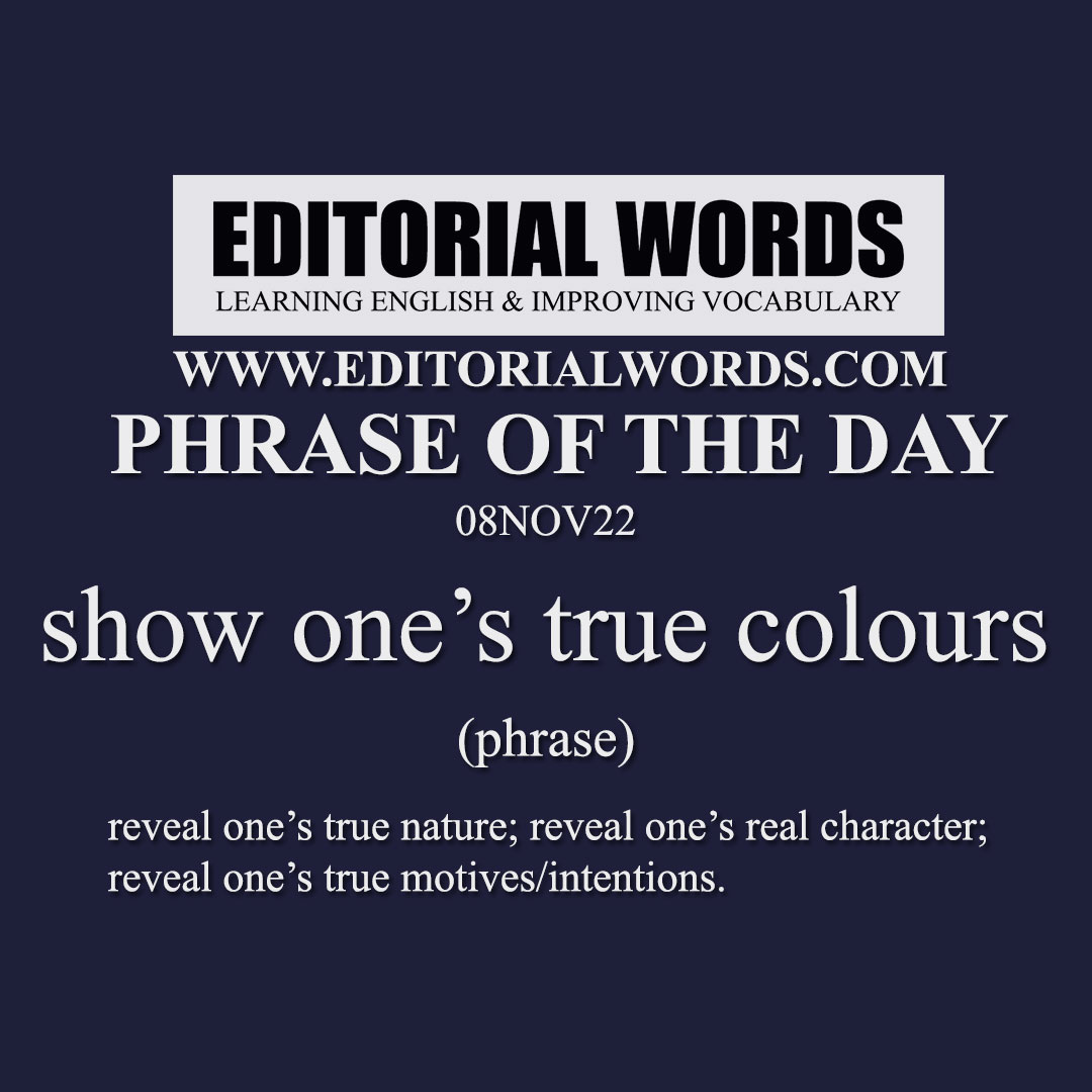 Phrase of the Day (show one’s true colours)-08NOV22