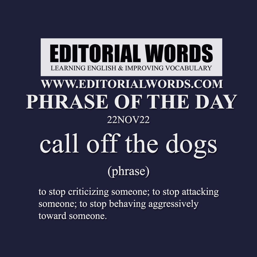 phrase-of-the-day-call-off-the-dogs-22nov22-editorial-words
