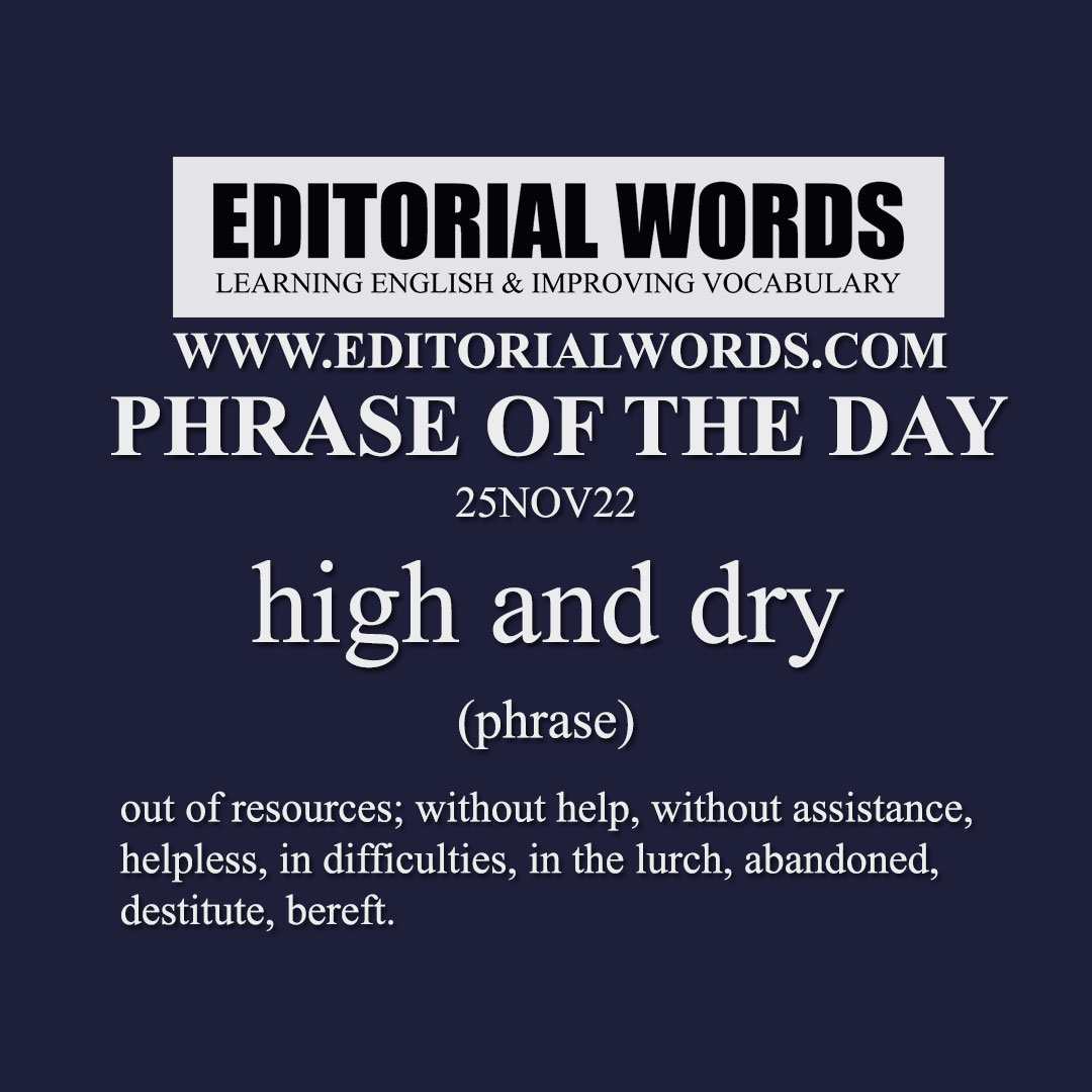 Phrase Of The Day high And Dry 25NOV22 Editorial Words