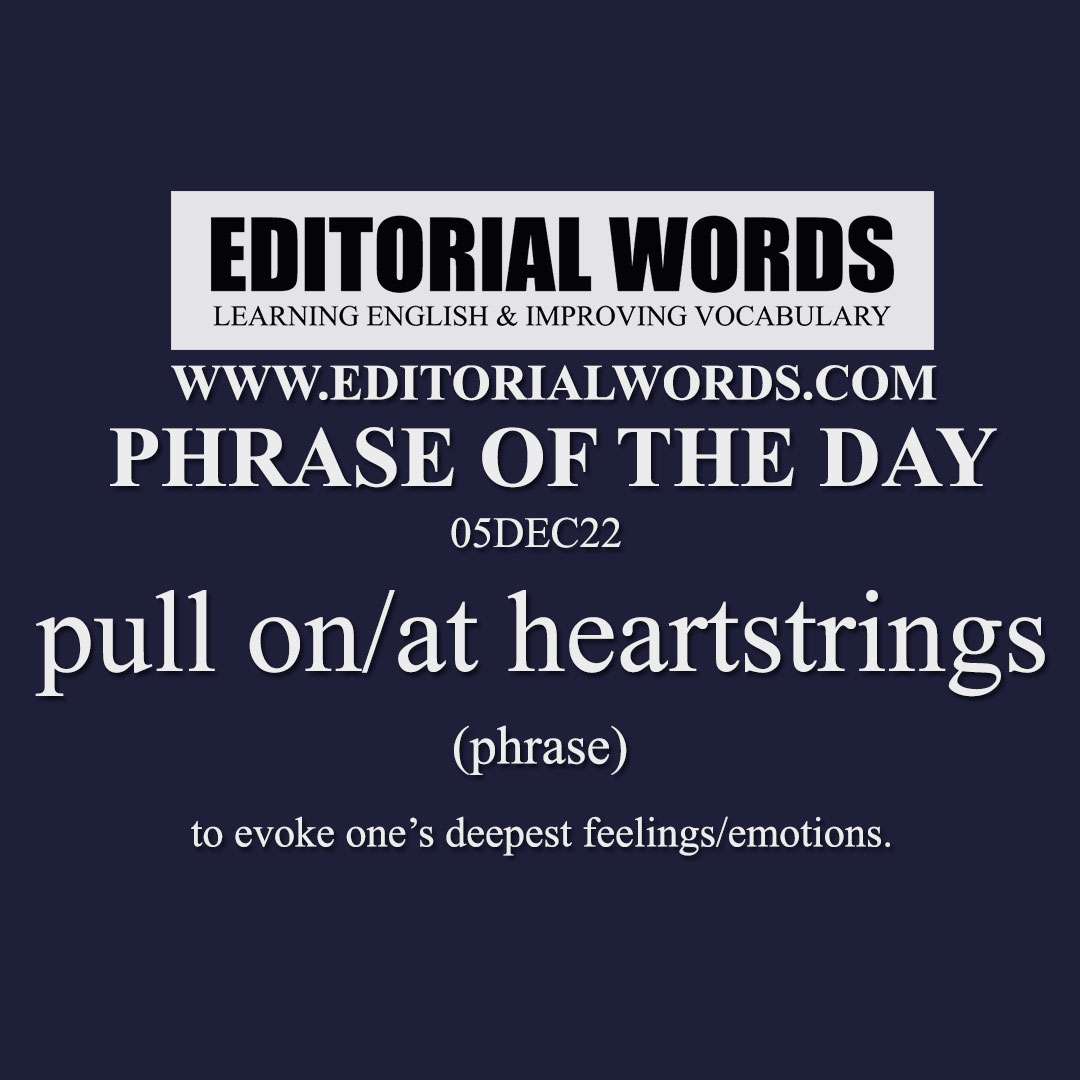 Phrase of the Day (pull on/at heartstrings)-05DEC22 Phrase of the Day (pull on/at heartstrings)-05DEC22