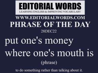 Phrase of the Day (put one's money where one's mouth is)-28DEC22