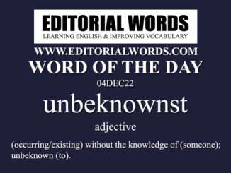 Word of the Day (unbeknownst)-04DEC22