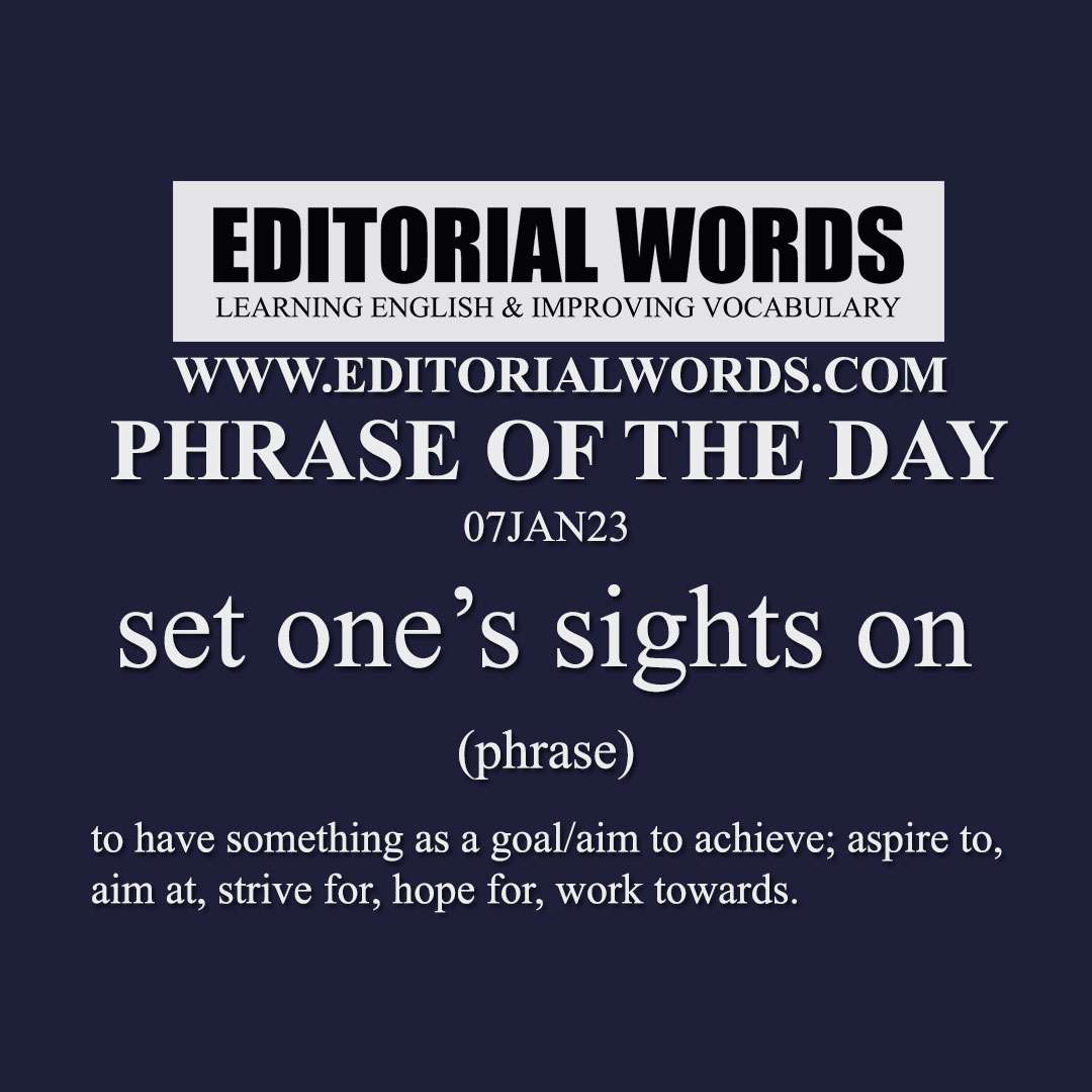 Phrase of the Day (set one’s sights on)-07JAN23 Phrase of the Day (set one’s sights on)-07JAN23