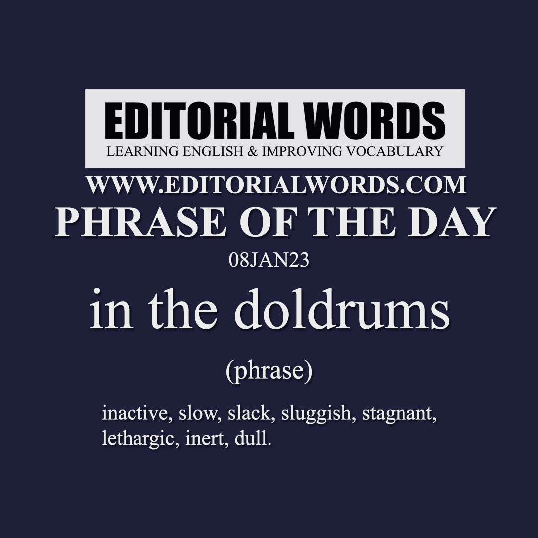 Phrase of the Day (in the doldrums)-08JAN23