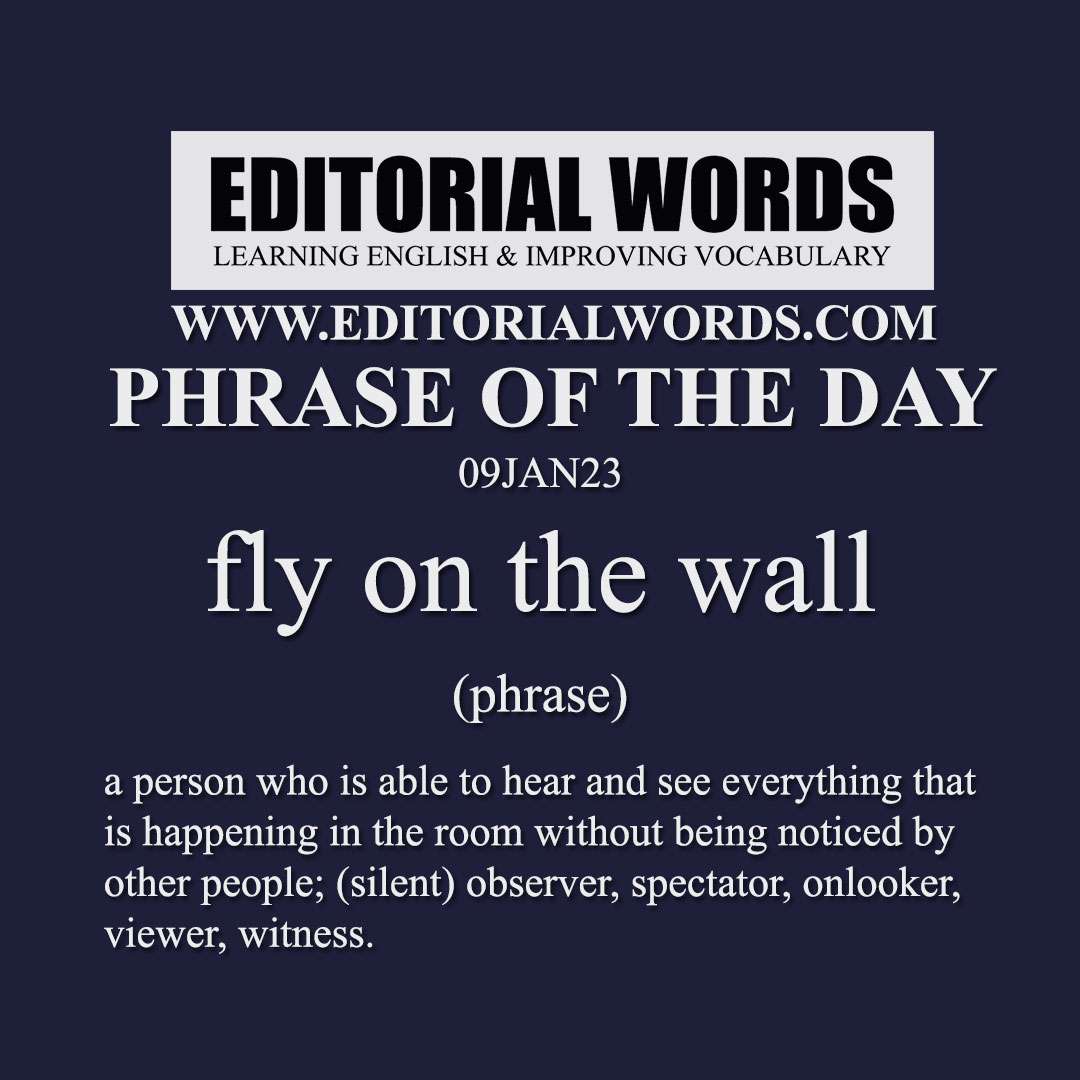 Phrase of the Day (fly on the wall)-09JAN23
