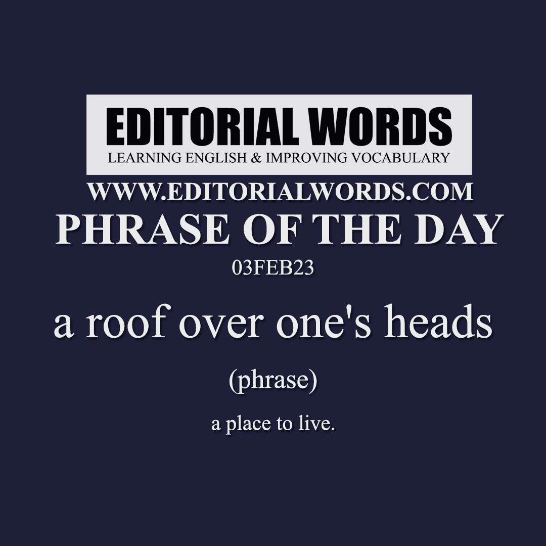 Phrase of the Day (a roof over one's heads)-03FEB23 Phrase of the Day (a roof over one's heads)-03FEB23