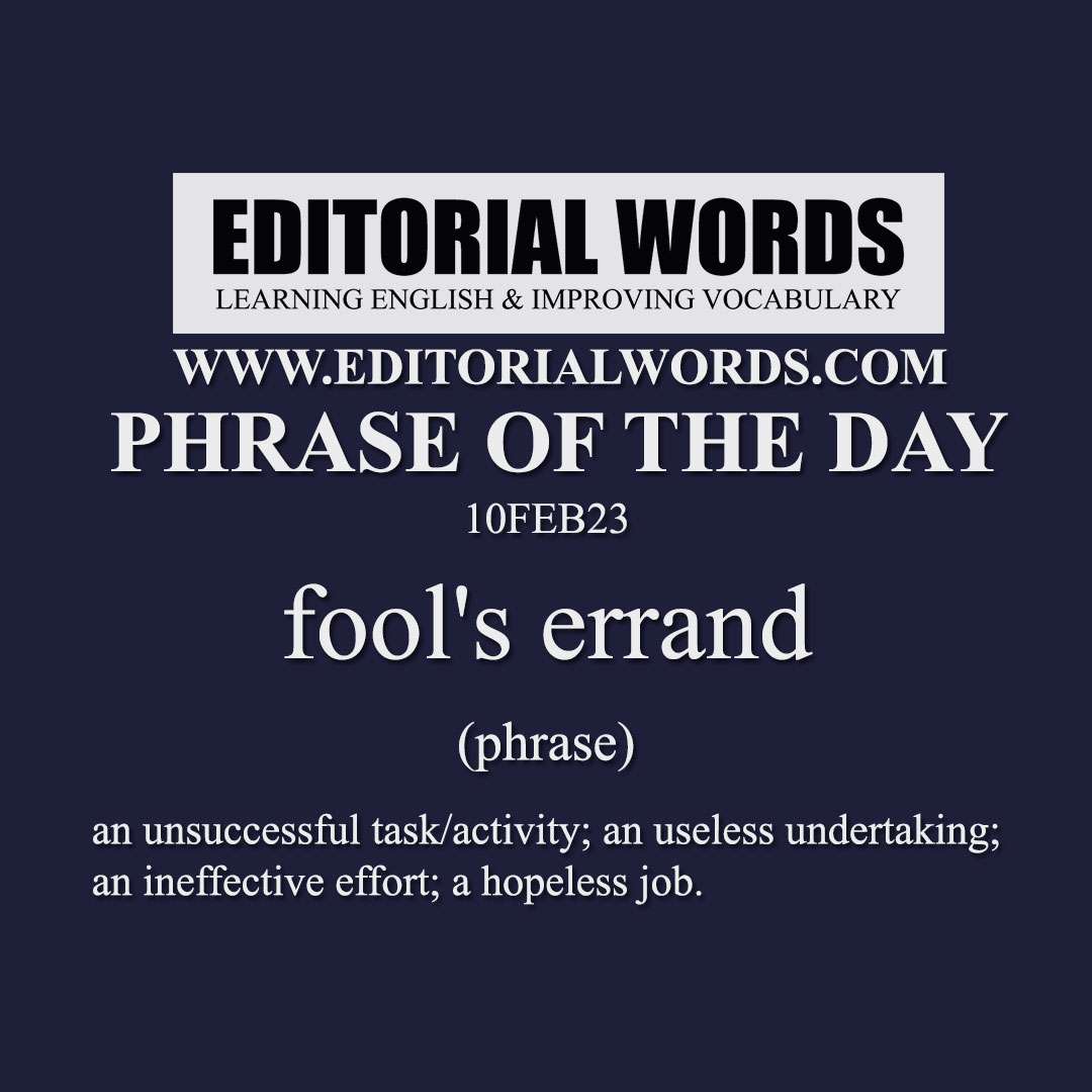 Phrase of the Day (fool's errand)-10FEB23