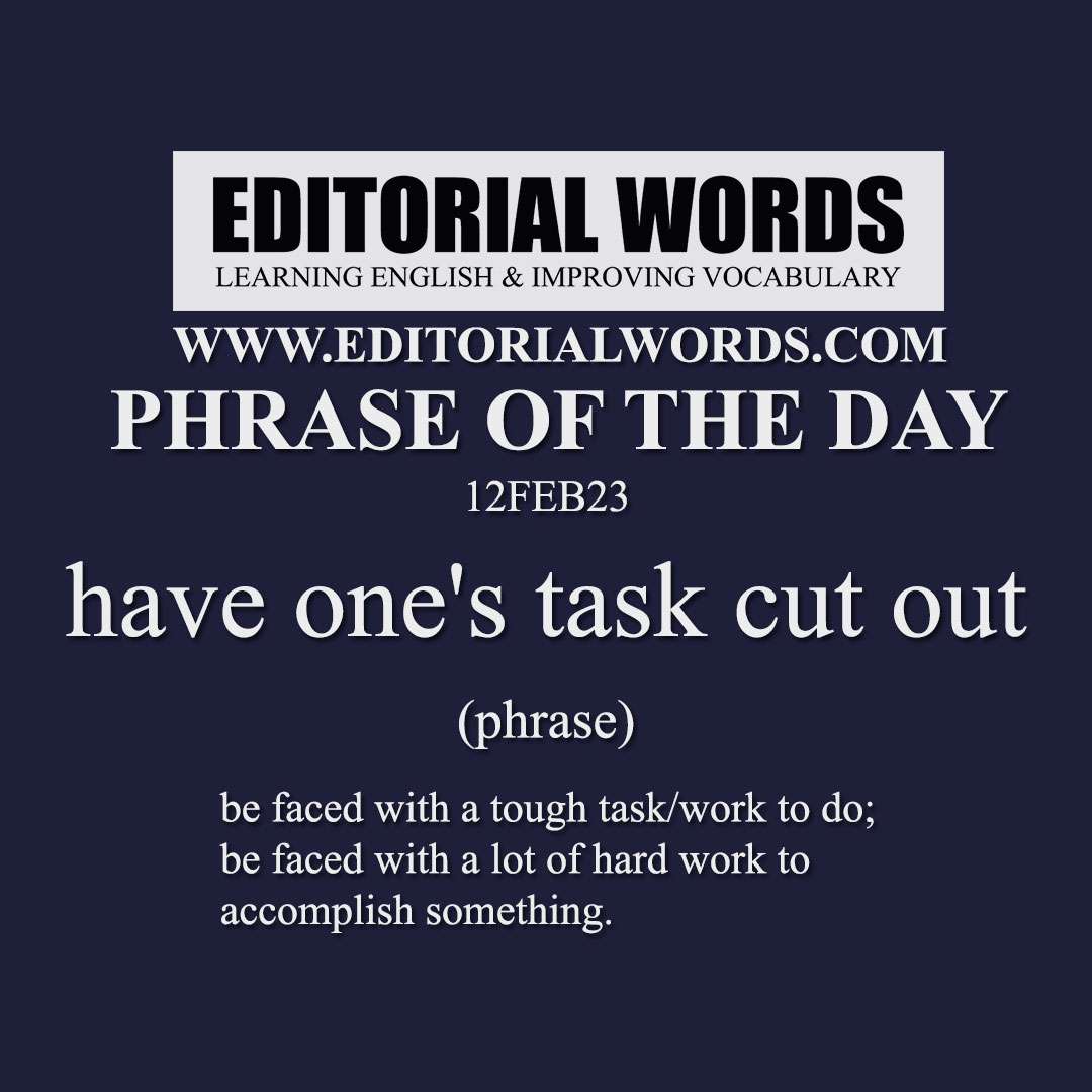 Phrase of the Day (have one's task cut out)-12FEB23