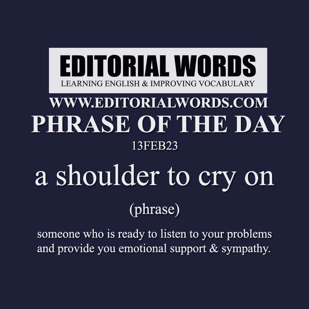 Phrase of the Day (a shoulder to cry on)-13FEB23