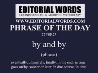 Phrase of the Day (by and by)-27FEB23